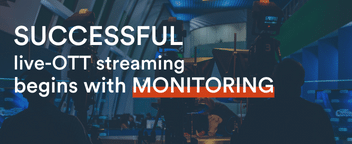 Successful Live-OTT Streaming Begins With Monitoring