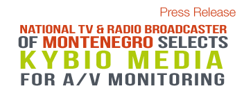 National TV & Radio Broadcaster of Montenegro, Radio Difuzni Centar, selects KYBIO Media for monitoring & control