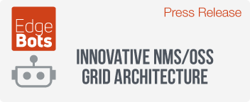 WorldCast Connect launches an innovative NMS/OSS Grid Architecture powered by Edge Bots