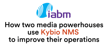 IABM Webinar: How two media powerhouses use Kybio NMS to improve their operations