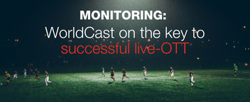 Monitoring: Worldcast on the key to successful live OTT streaming