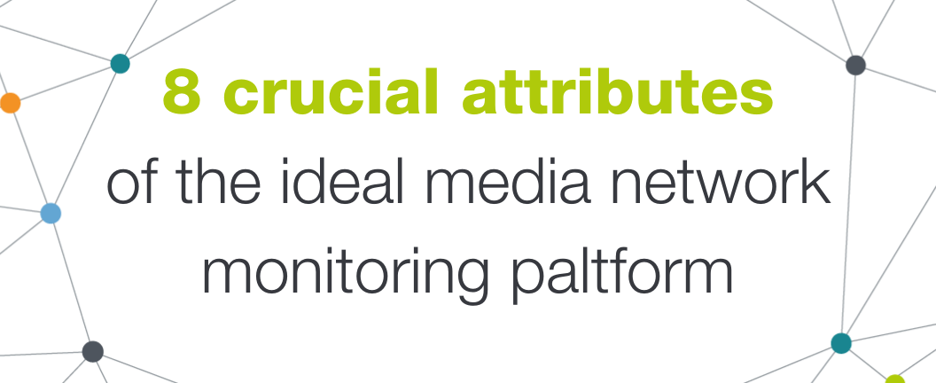 White Paper: 8 attributes of the ideal media network monitoring platform in 2022